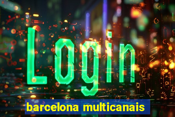 barcelona multicanais